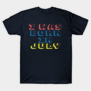 I was born in july T-Shirt